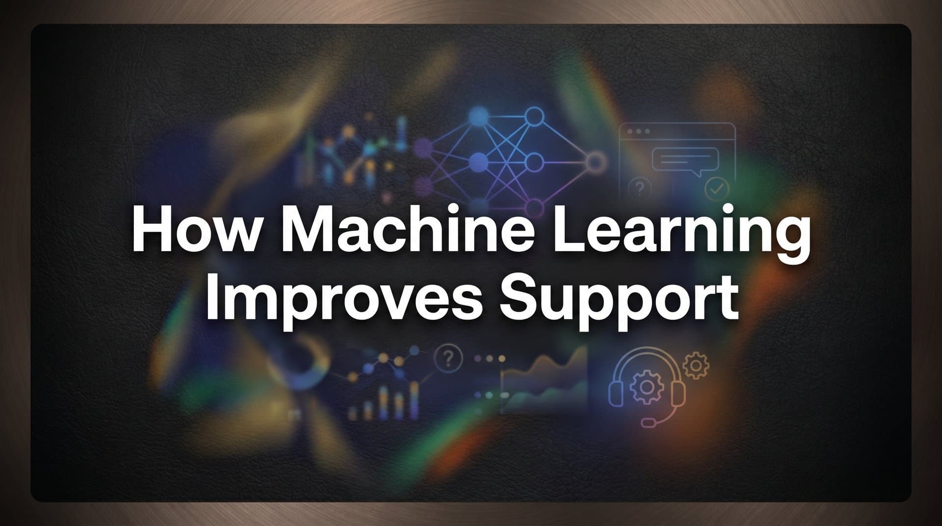 How Machine Learning Improves Support: The Technology Behind Smarter Customer Experiences