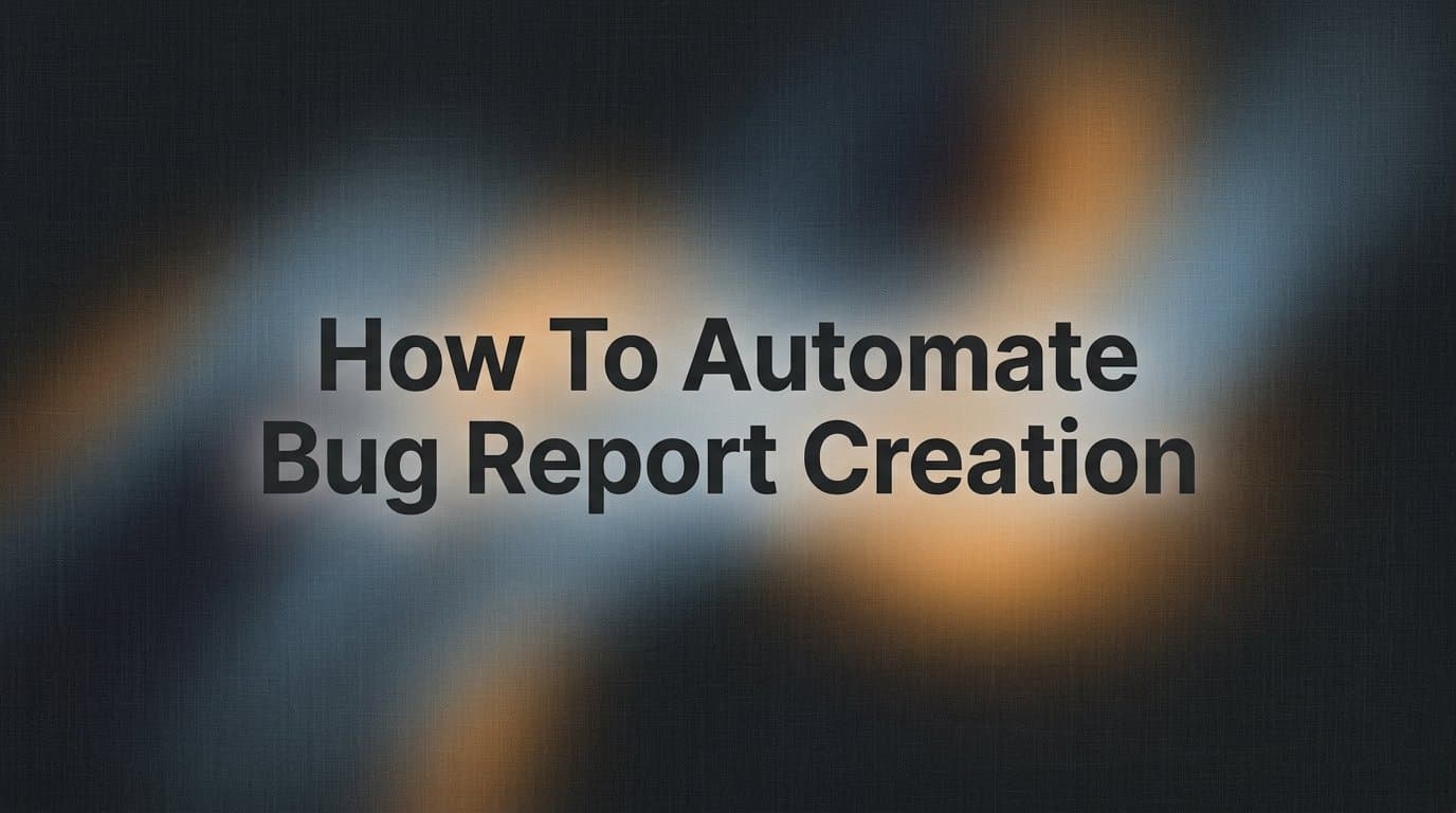 How to Automate Bug Report Creation: A Step-by-Step Guide for Product Teams