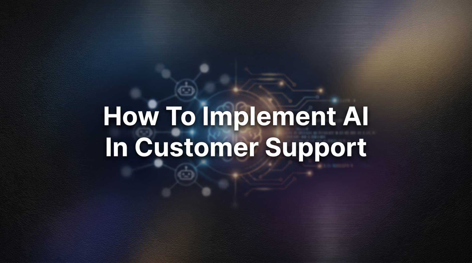 How to Implement AI in Customer Support: A 6-Step Guide for B2B Teams