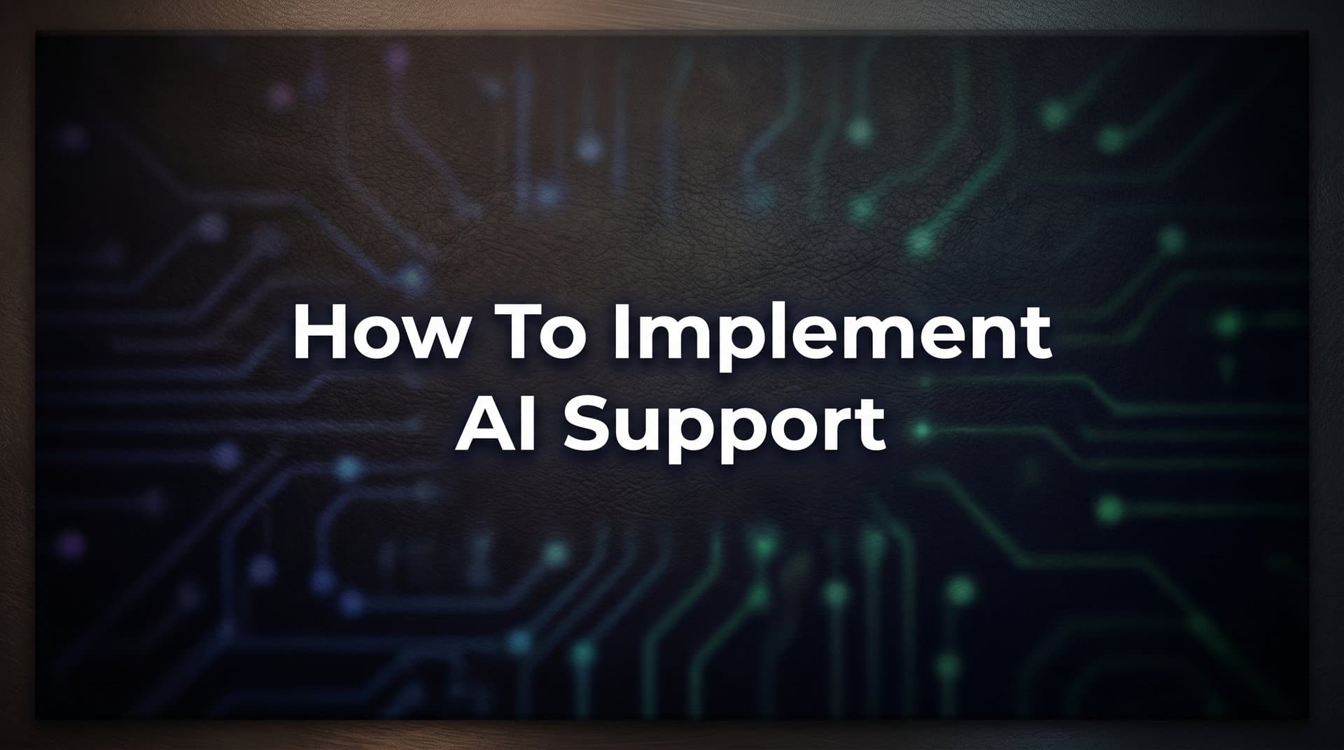How to Implement AI Support: A Step-by-Step Guide for B2B Teams