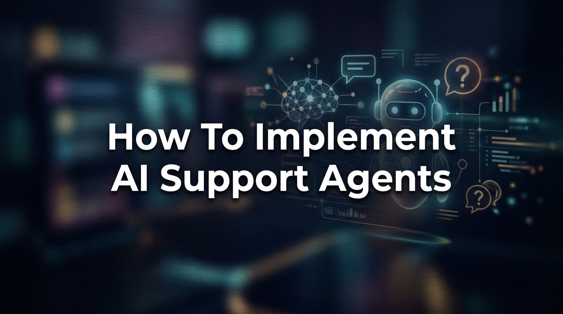 How to Implement AI Support Agents: A Step-by-Step Guide for B2B Teams