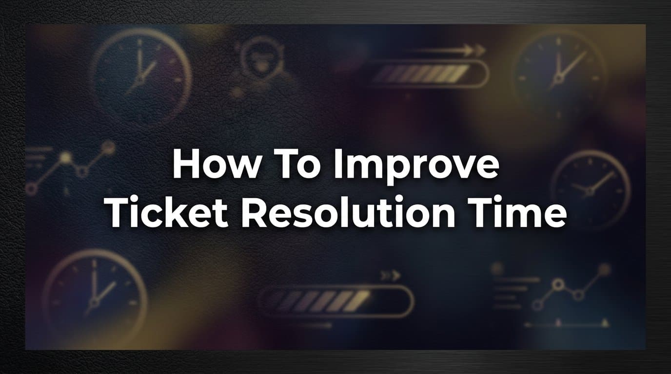 How to Improve Ticket Resolution Time: A Step-by-Step Guide for B2B Support Teams