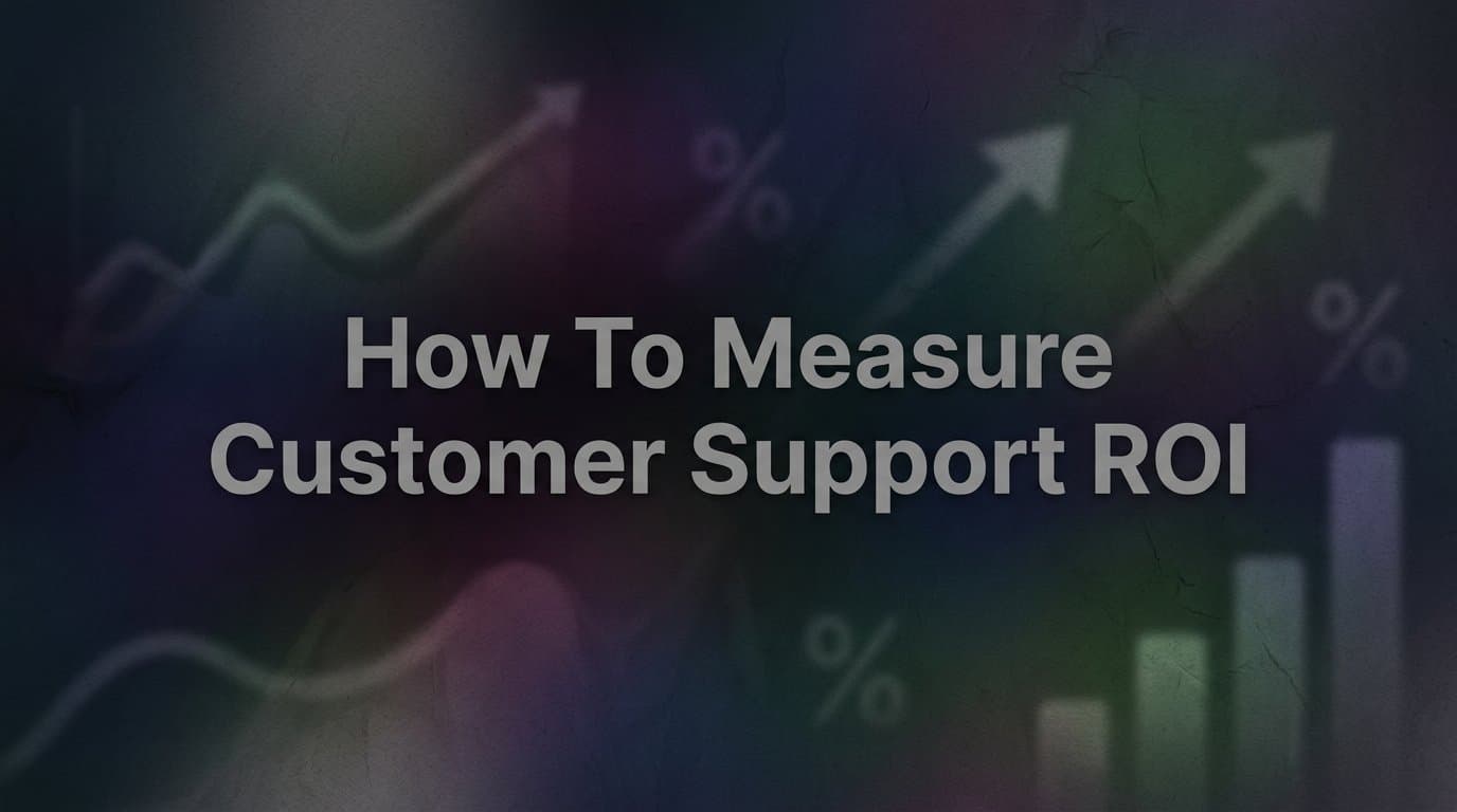 How to Measure Customer Support ROI: A Step-by-Step Guide