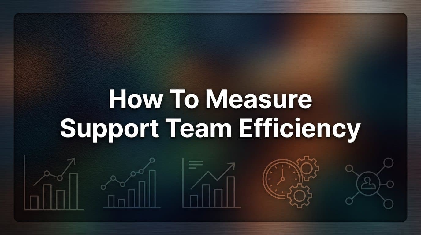 How to Measure Support Team Efficiency: A Step-by-Step Guide