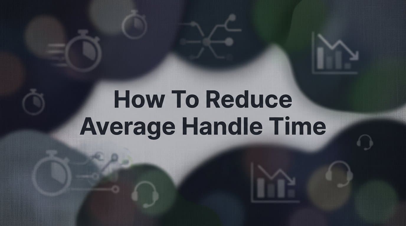 How to Reduce Average Handle Time: A Step-by-Step Guide for Support Teams