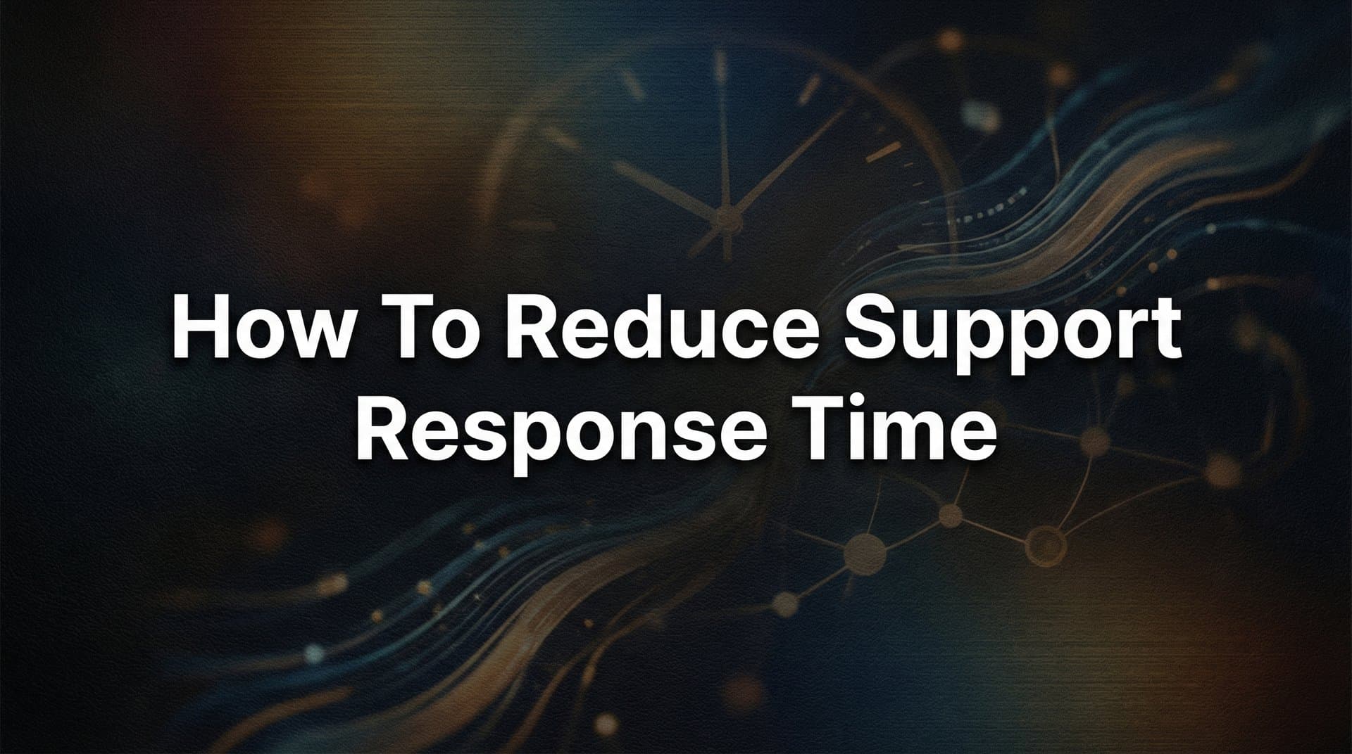 How to Reduce Support Response Time: A 6-Step Action Plan for B2B Teams