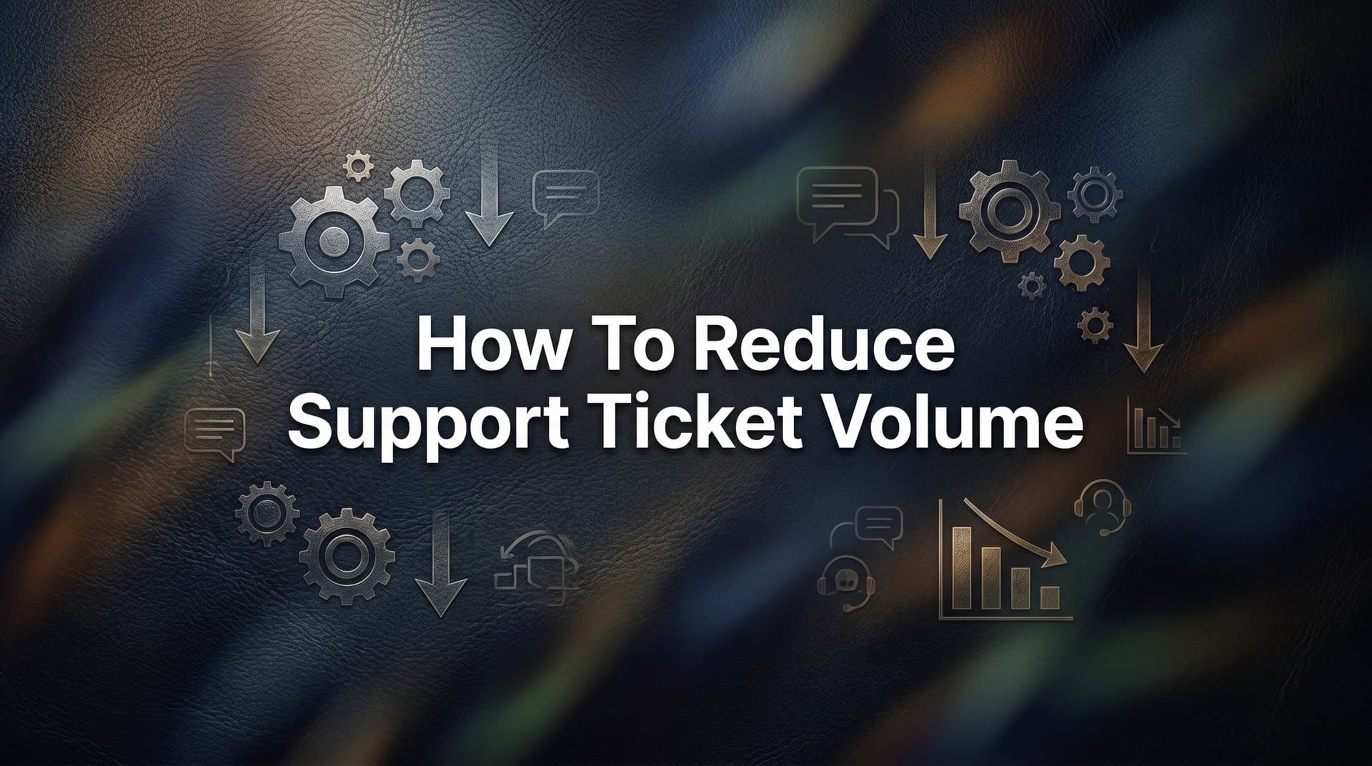 How to Reduce Support Ticket Volume: 6 Proven Steps for B2B Teams