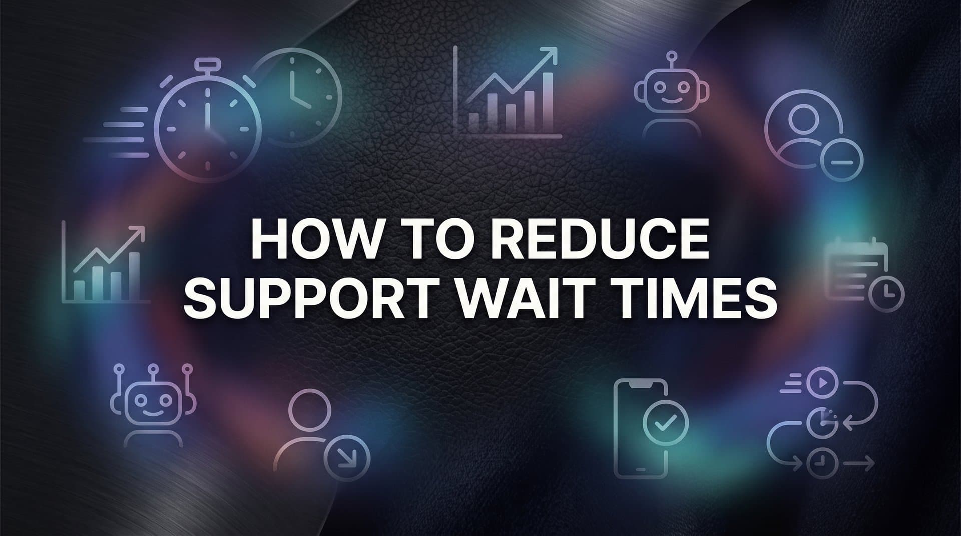 How to Reduce Support Wait Times: A Step-by-Step Guide for B2B Teams