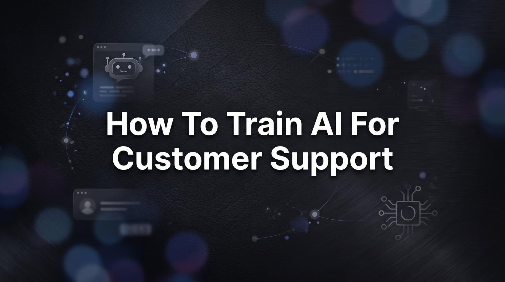 How to Train AI for Customer Support: A Step-by-Step Guide