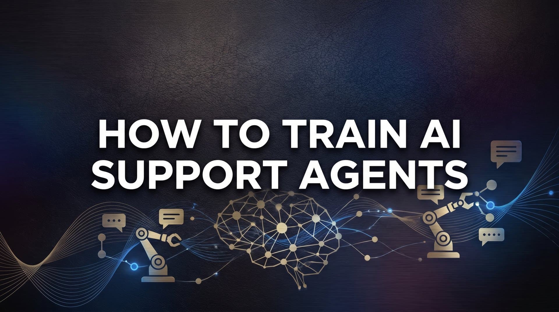 How to Train AI Support Agents: A Complete Step-by-Step Guide for 2026