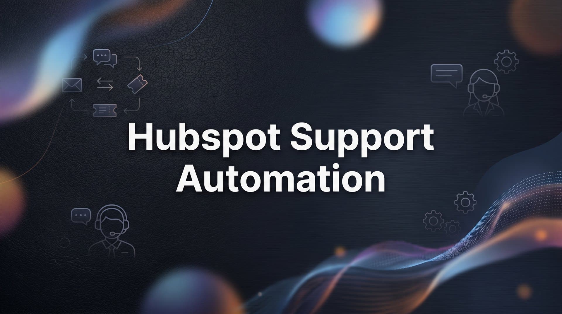 7 Proven HubSpot Support Automation Strategies to Scale Without Scaling Headcount