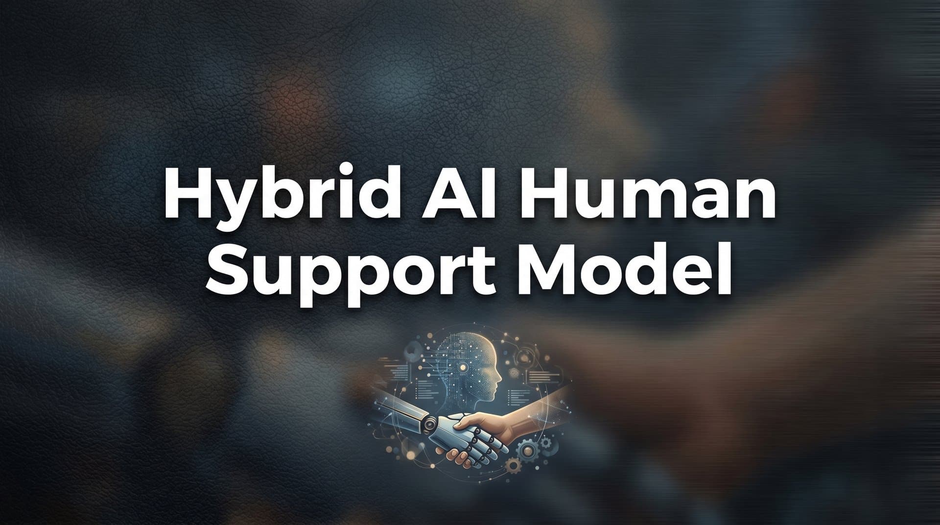 The Hybrid AI-Human Support Model: How Smart Teams Blend Automation with Empathy