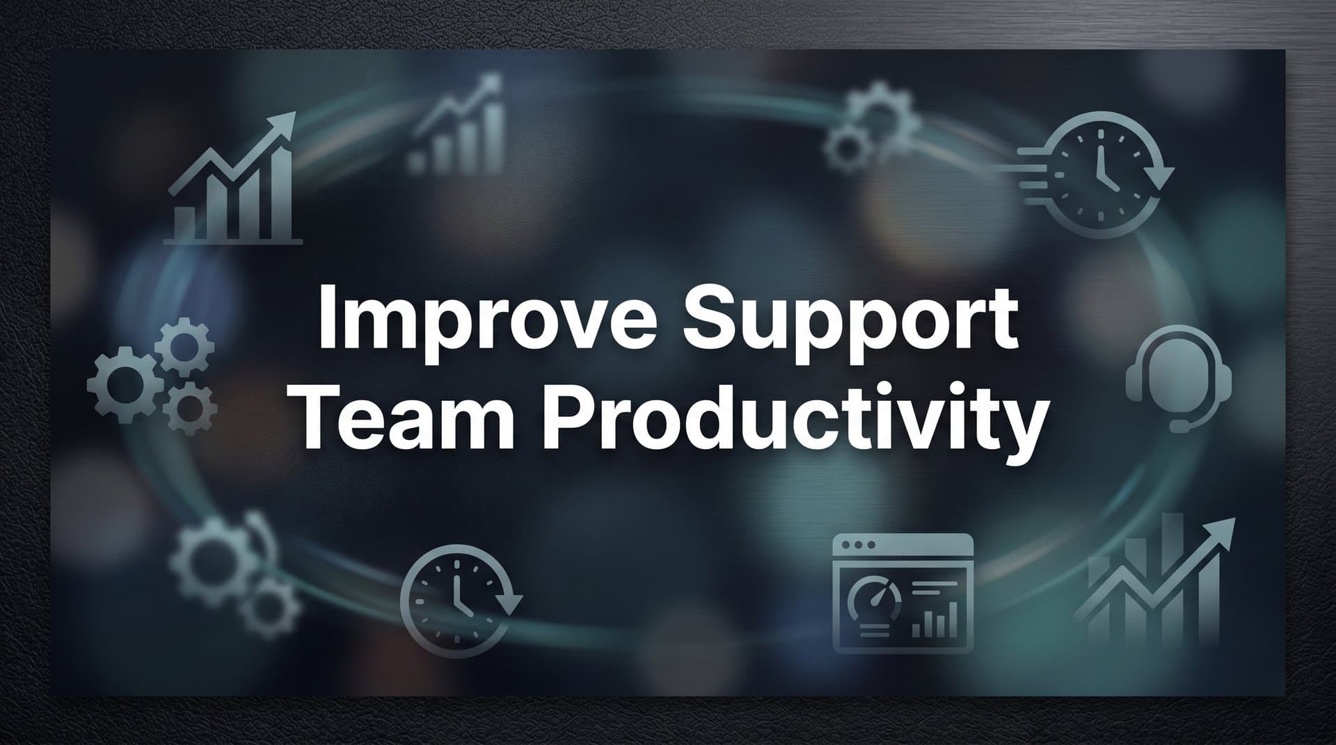 8 Proven Strategies to Improve Support Team Productivity