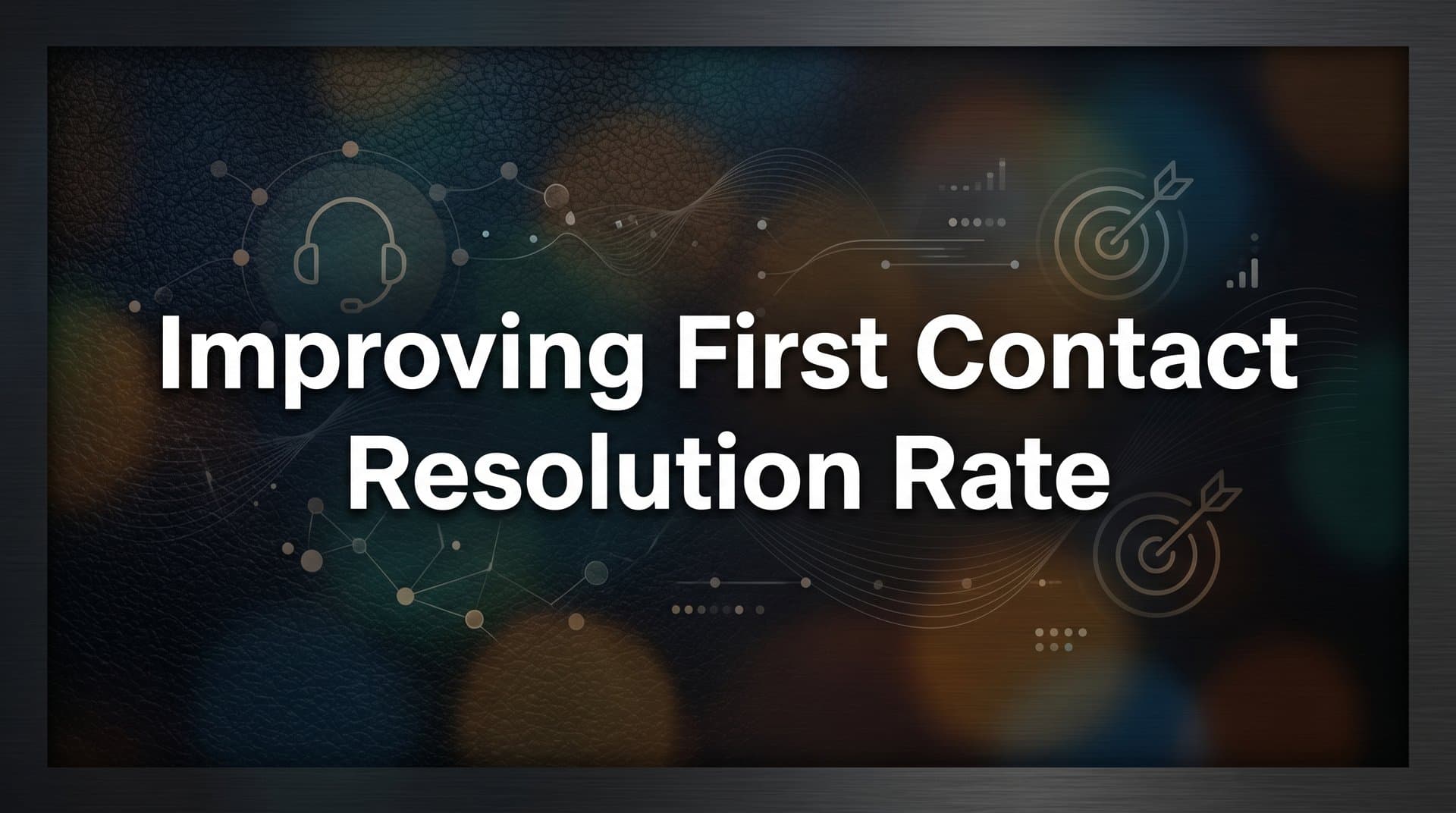 Improving First Contact Resolution Rate: A Step-by-Step Guide