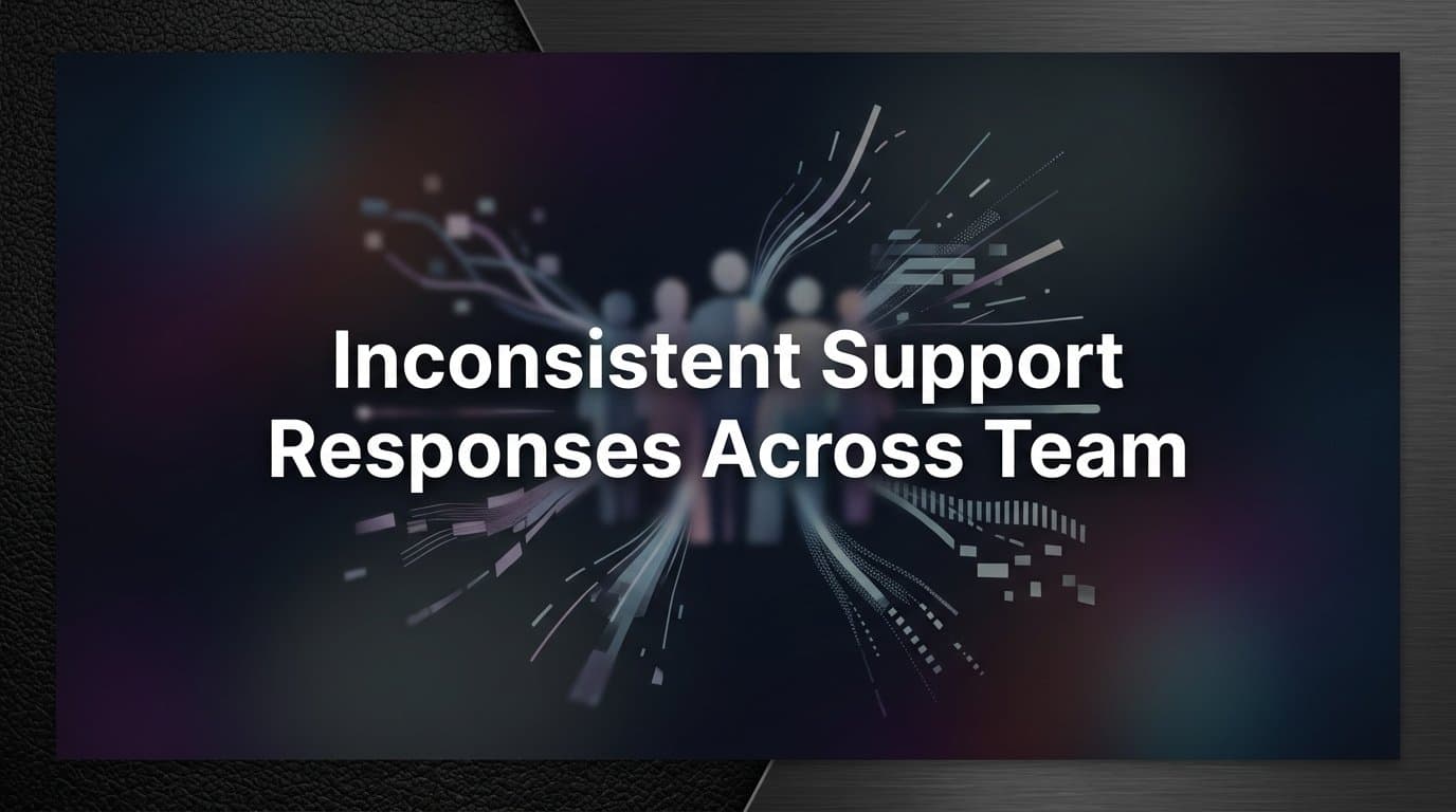7 Proven Strategies to Fix Inconsistent Support Responses Across Your Team
