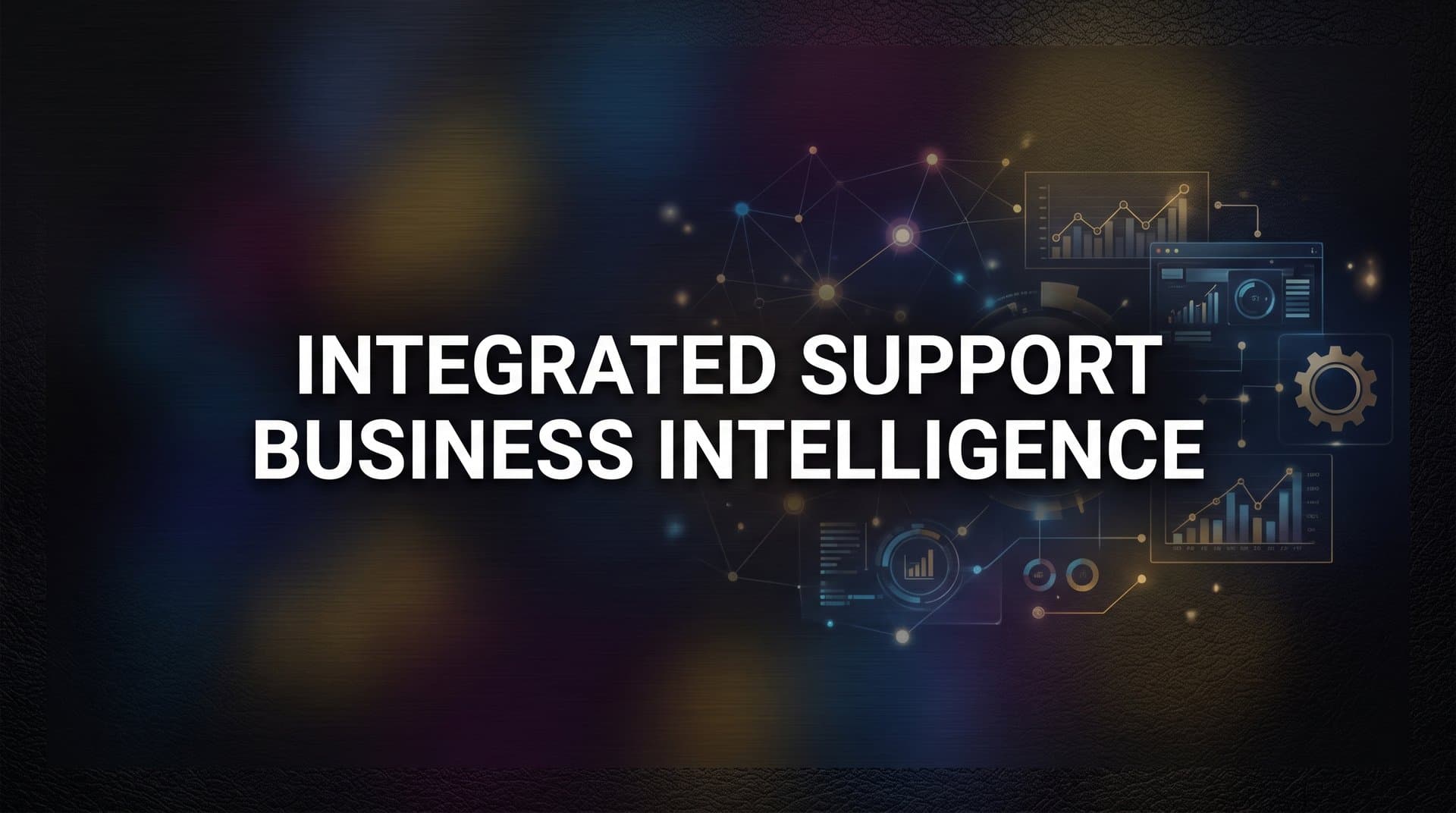 Integrated Support Business Intelligence: How Your Help Desk Became a Strategic Data Asset
