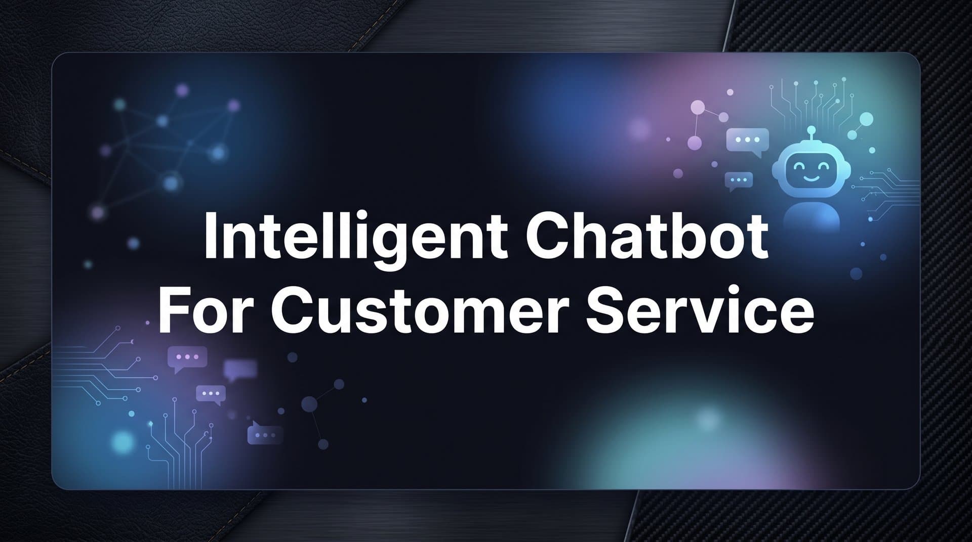 Intelligent Chatbot for Customer Service: How It Works and Why It Matters