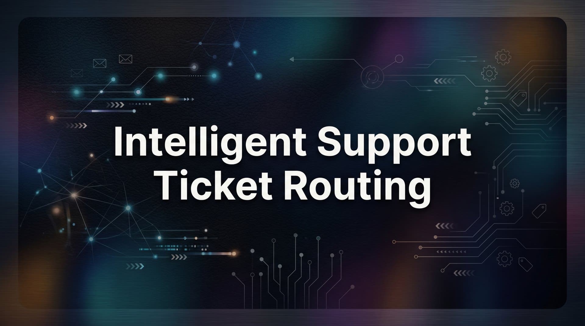 Intelligent Support Ticket Routing: How It Works and Why It Matters
