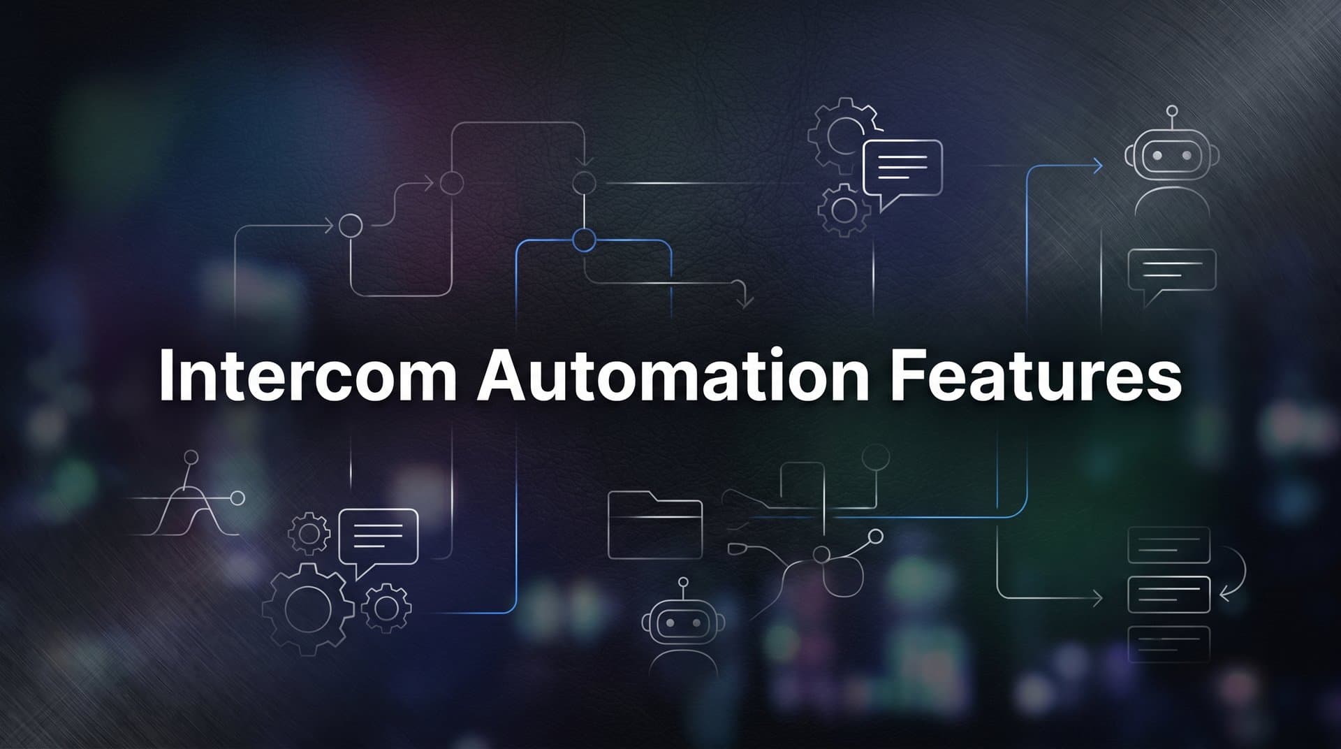Intercom Automation Features: A Complete Guide to Streamlining Customer Support
