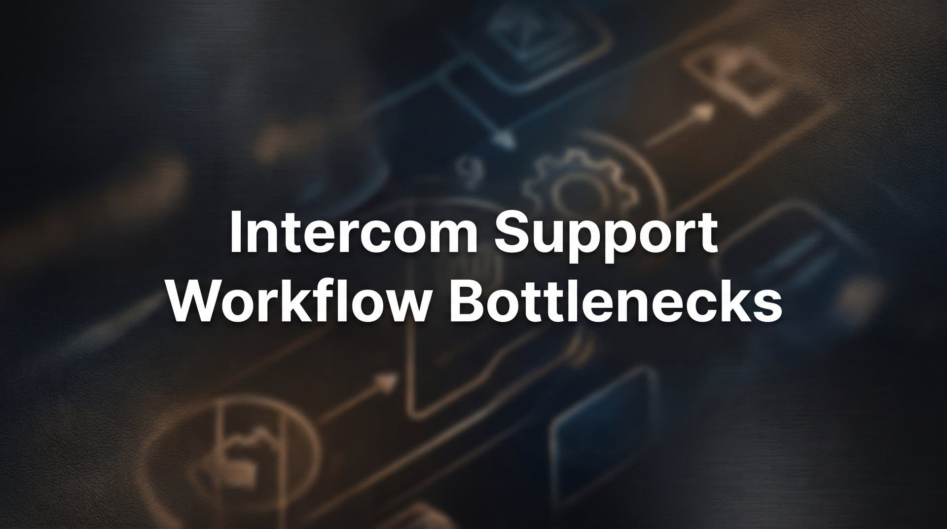 Intercom Support Workflow Bottlenecks: Where They Hide and How to Fix Them