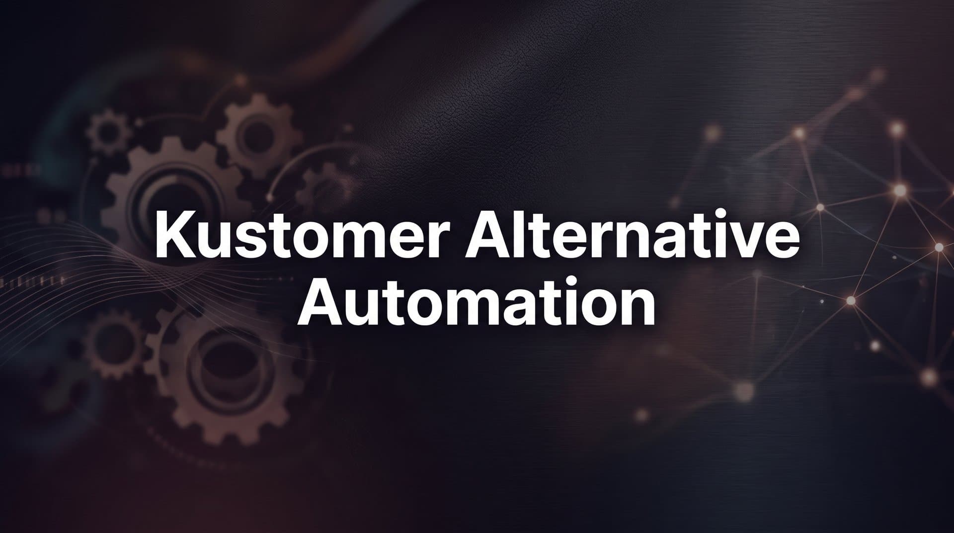 7 Proven Kustomer Alternative Automation Strategies for Smarter Customer Support