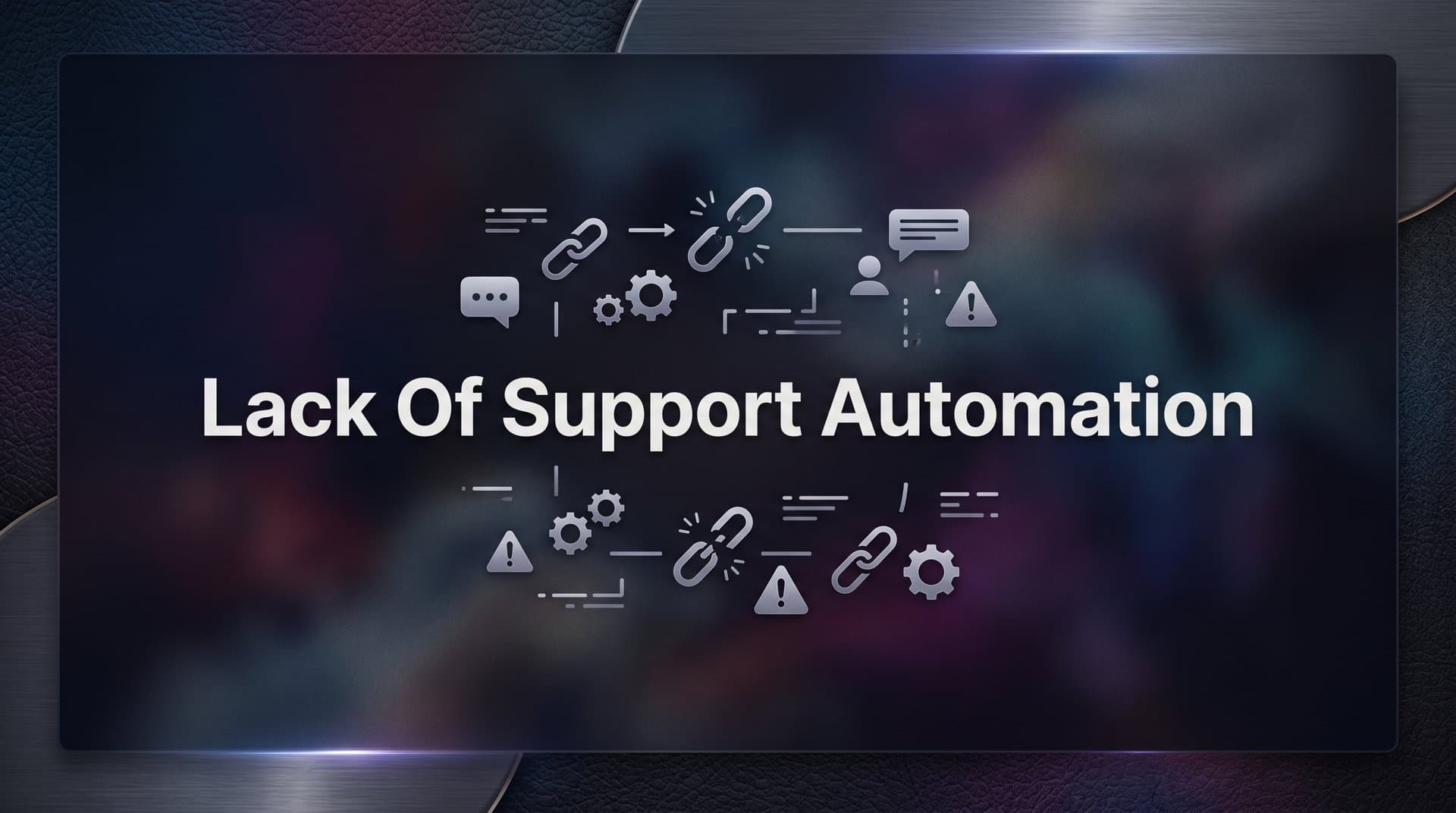 7 Proven Strategies to Overcome a Lack of Support Automation (Before It Costs You)