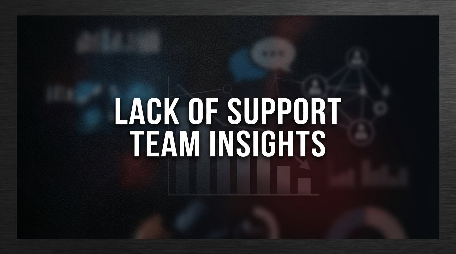 Lack of Support Team Insights: Why Flying Blind Is Costing You More Than You Think