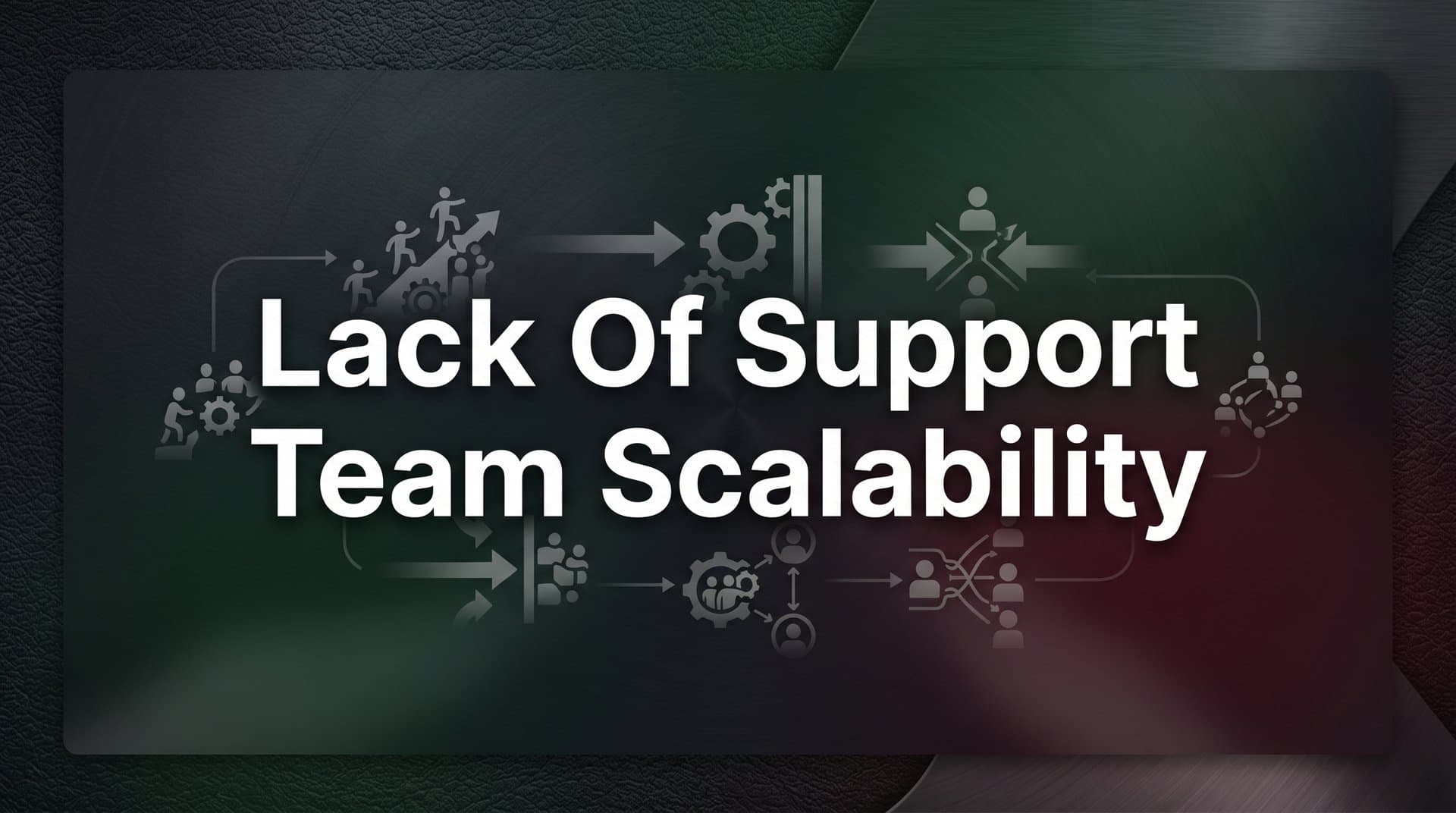 Lack of Support Team Scalability: Why It Happens and How to Fix It