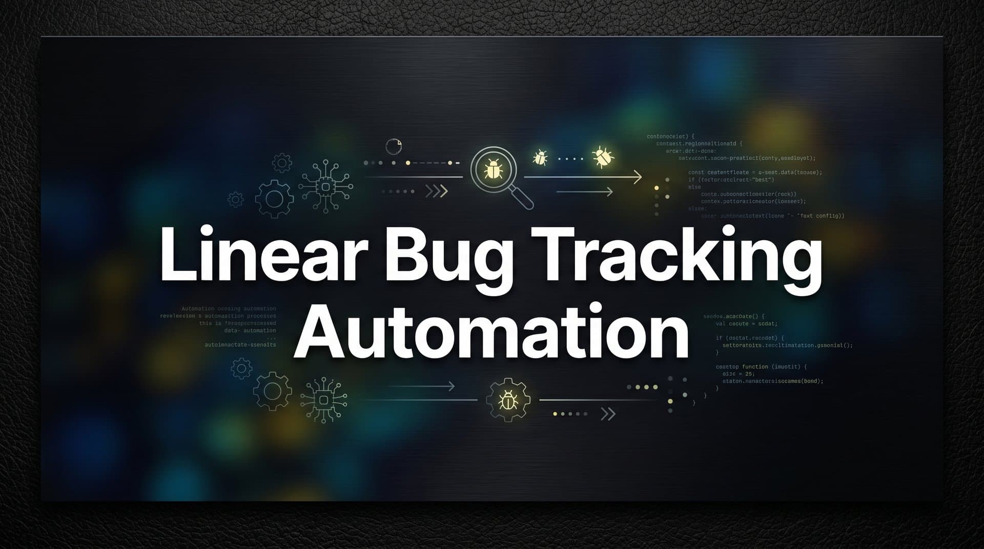 Linear Bug Tracking Automation: A Step-by-Step Guide for Product Teams