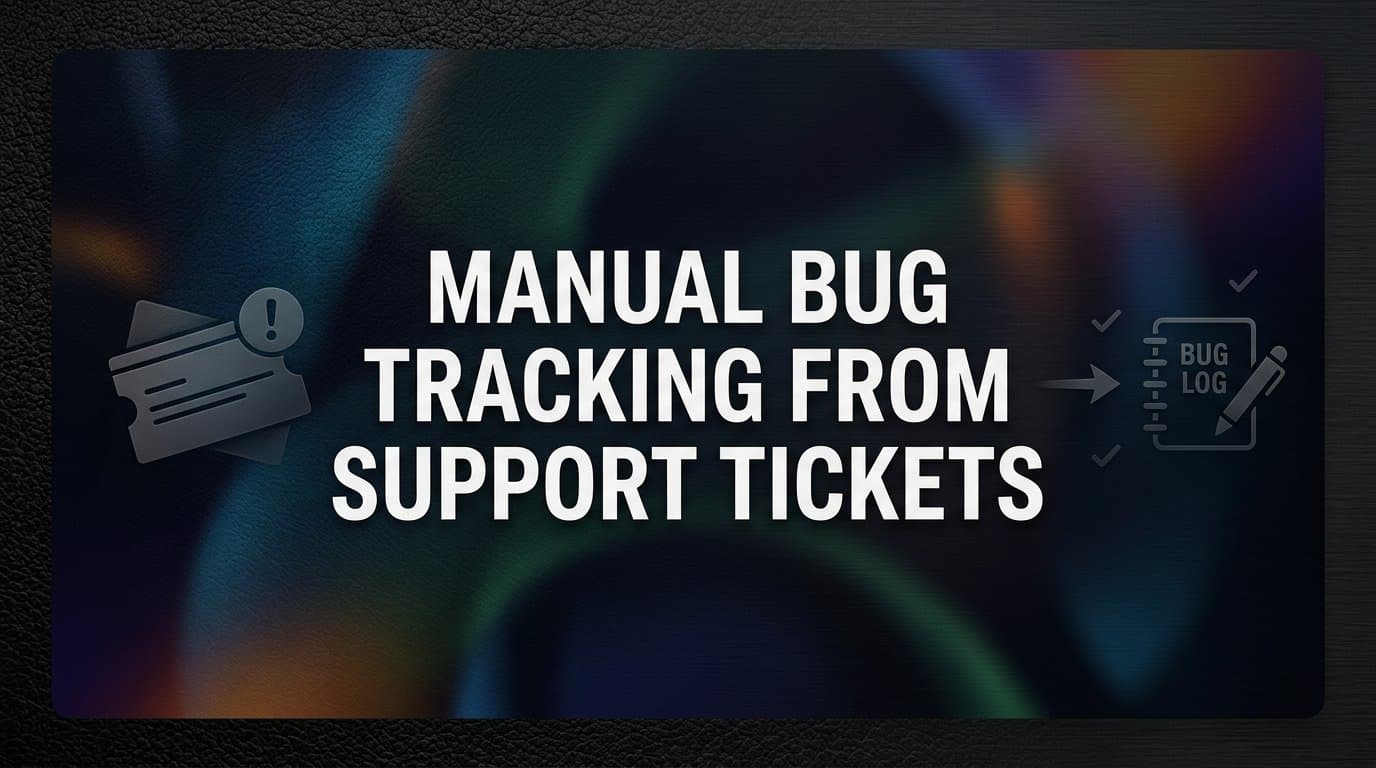 Manual Bug Tracking from Support Tickets: A Step-by-Step Guide for Product Teams