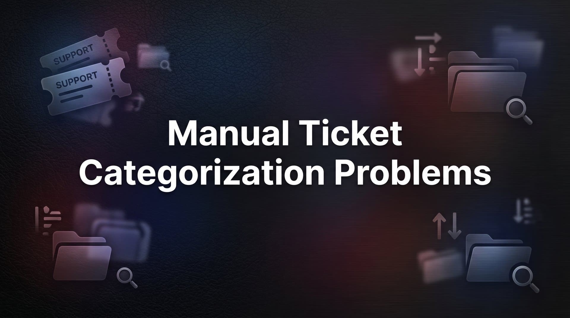 Manual Ticket Categorization Problems: Why It Breaks Down at Scale