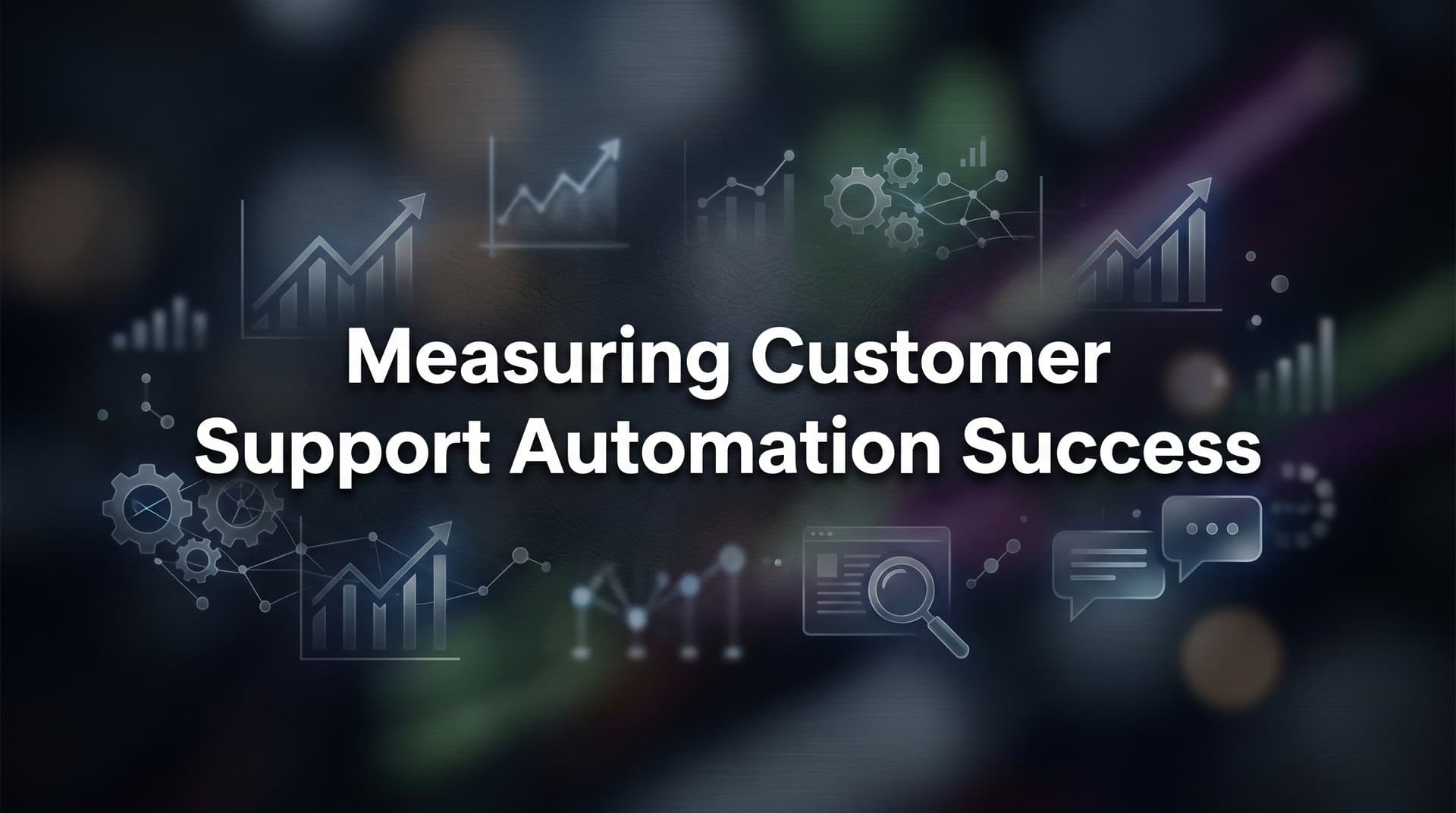How to Measure Customer Support Automation Success: A Step-by-Step Framework