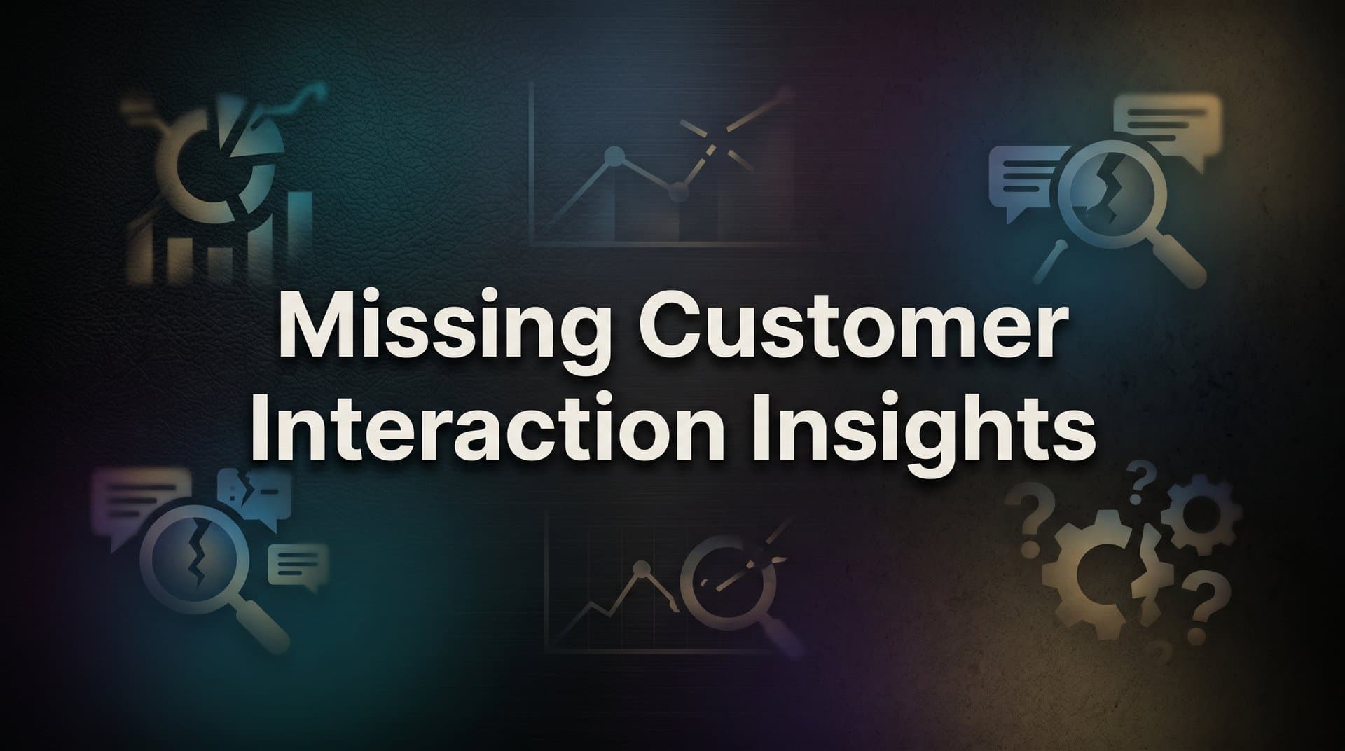 7 Proven Strategies to Stop Missing Customer Interaction Insights
