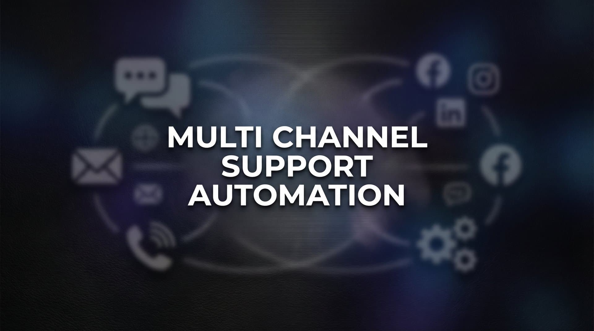 Multi Channel Support Automation: The Complete Guide to Unified Customer Experiences