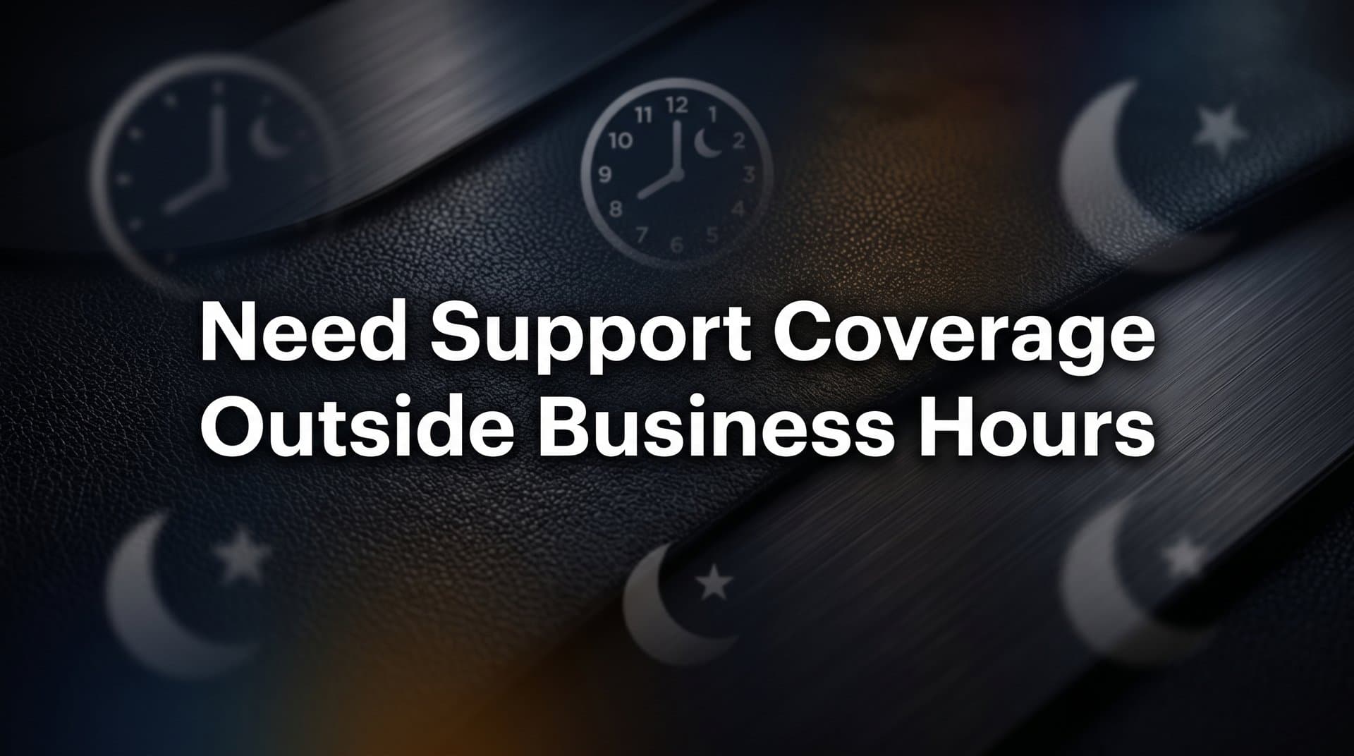 7 Proven Strategies to Get Support Coverage Outside Business Hours