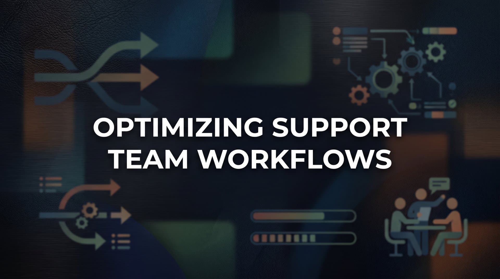 Optimizing Support Team Workflows: A Step-by-Step Guide for B2B Teams
