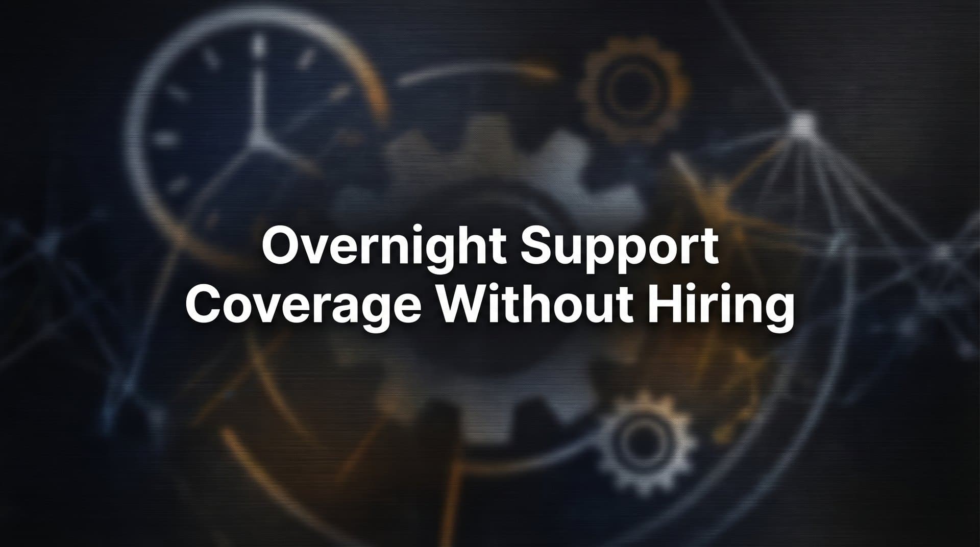 7 Proven Strategies for Overnight Support Coverage Without Hiring