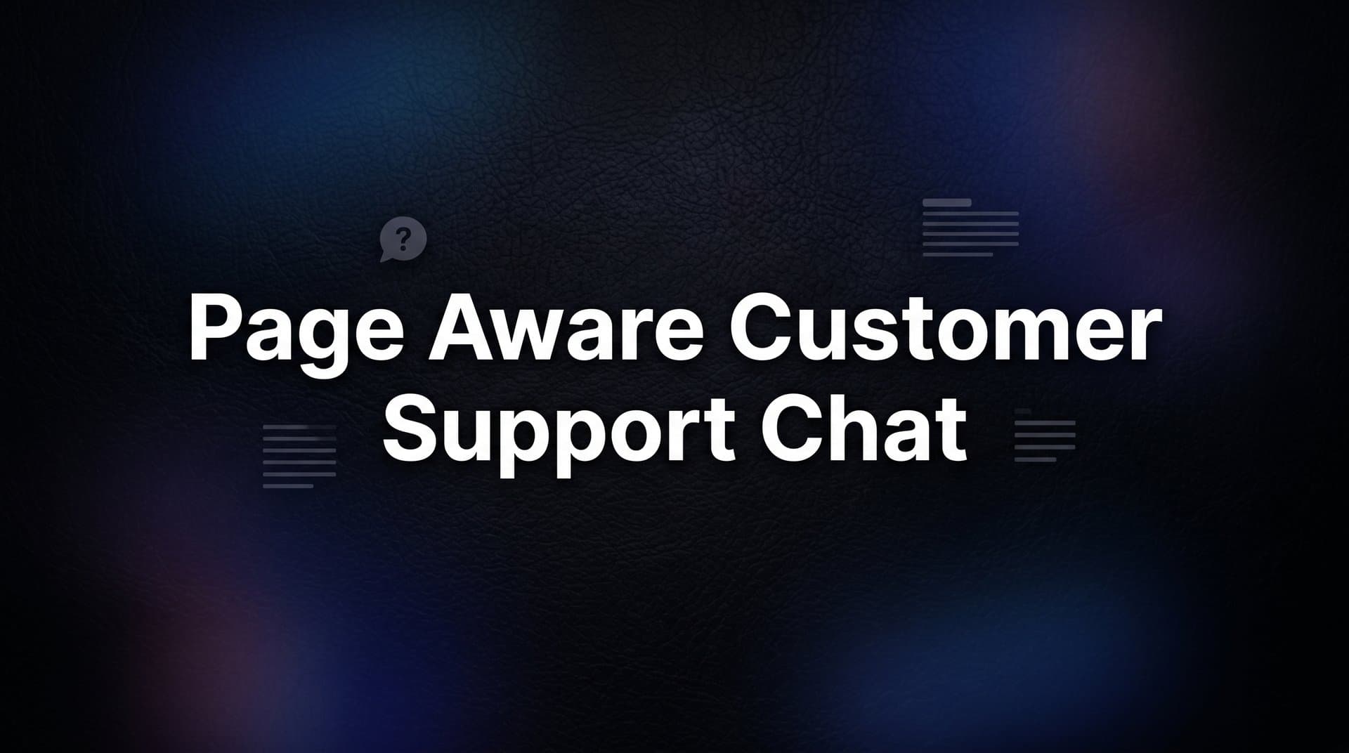 Page Aware Customer Support Chat: How Context-Driven AI Transforms Support Conversations