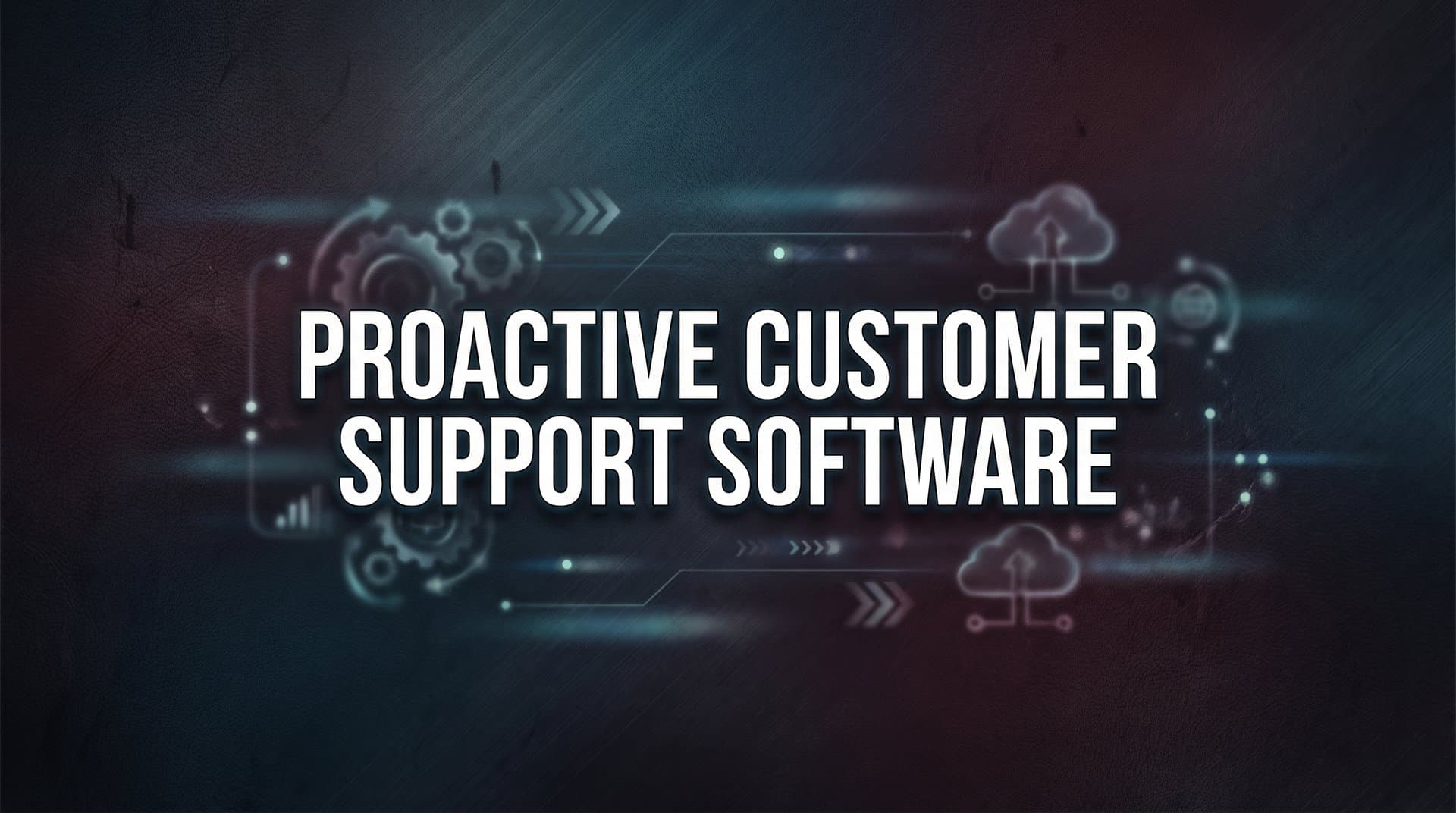 9 Best Proactive Customer Support Software Tools in 2026