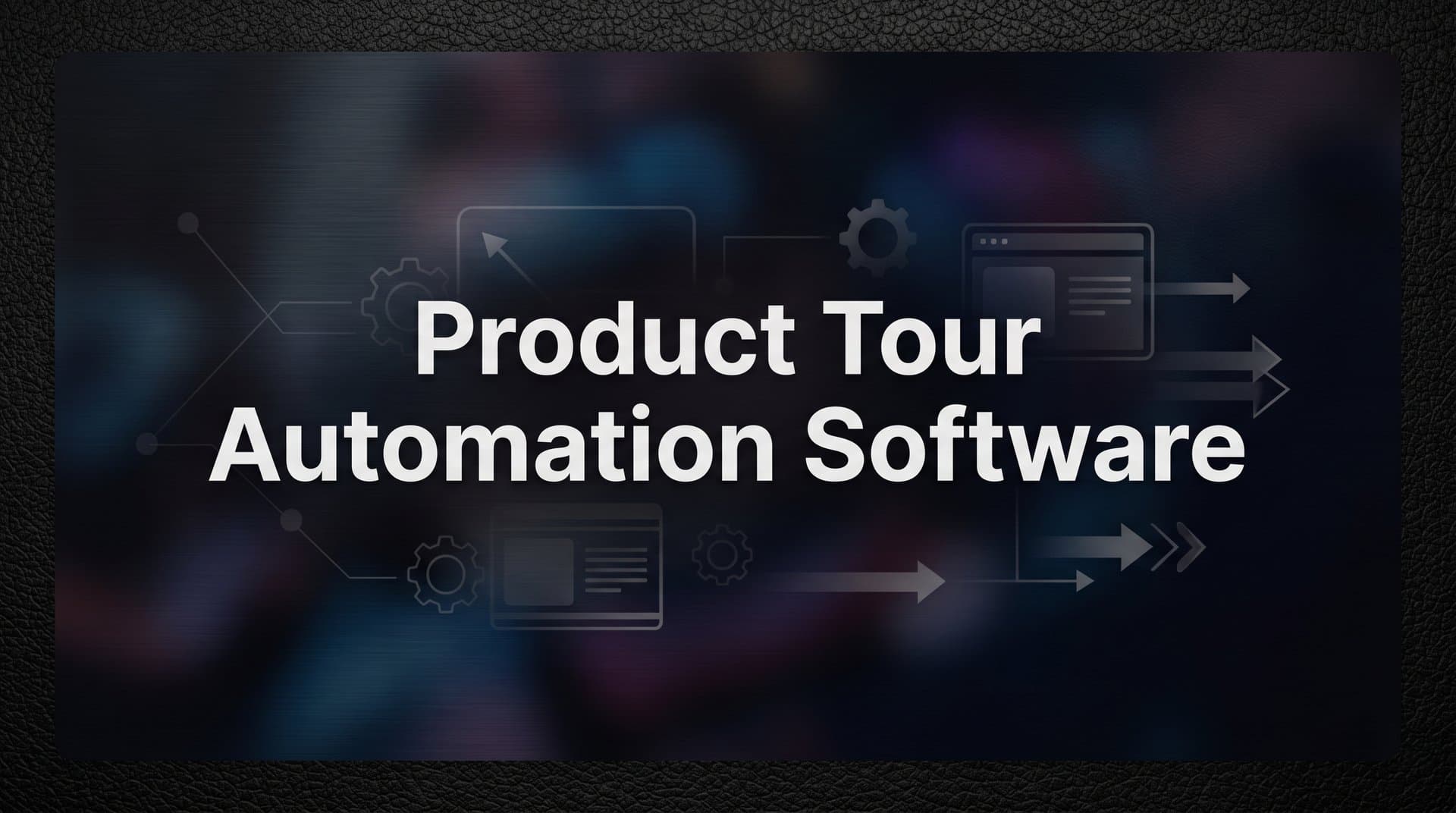 9 Best Product Tour Automation Software Tools in 2026