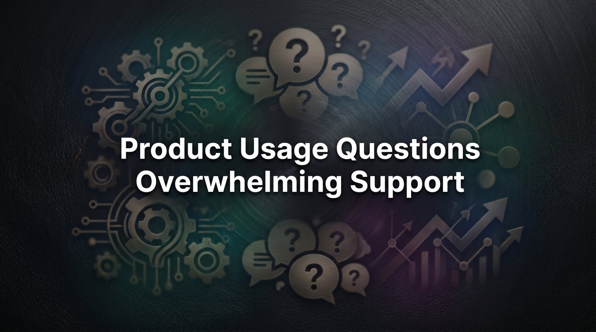 How to Stop Product Usage Questions From Overwhelming Your Support Team: A 6-Step Action Plan
