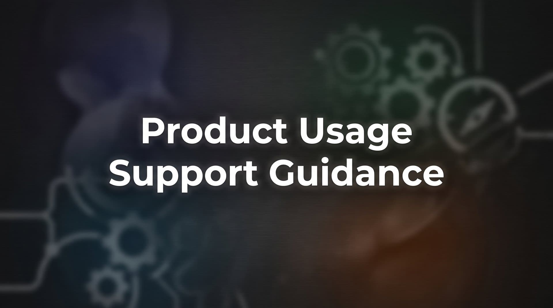 How to Build Effective Product Usage Support Guidance: A Step-by-Step Guide