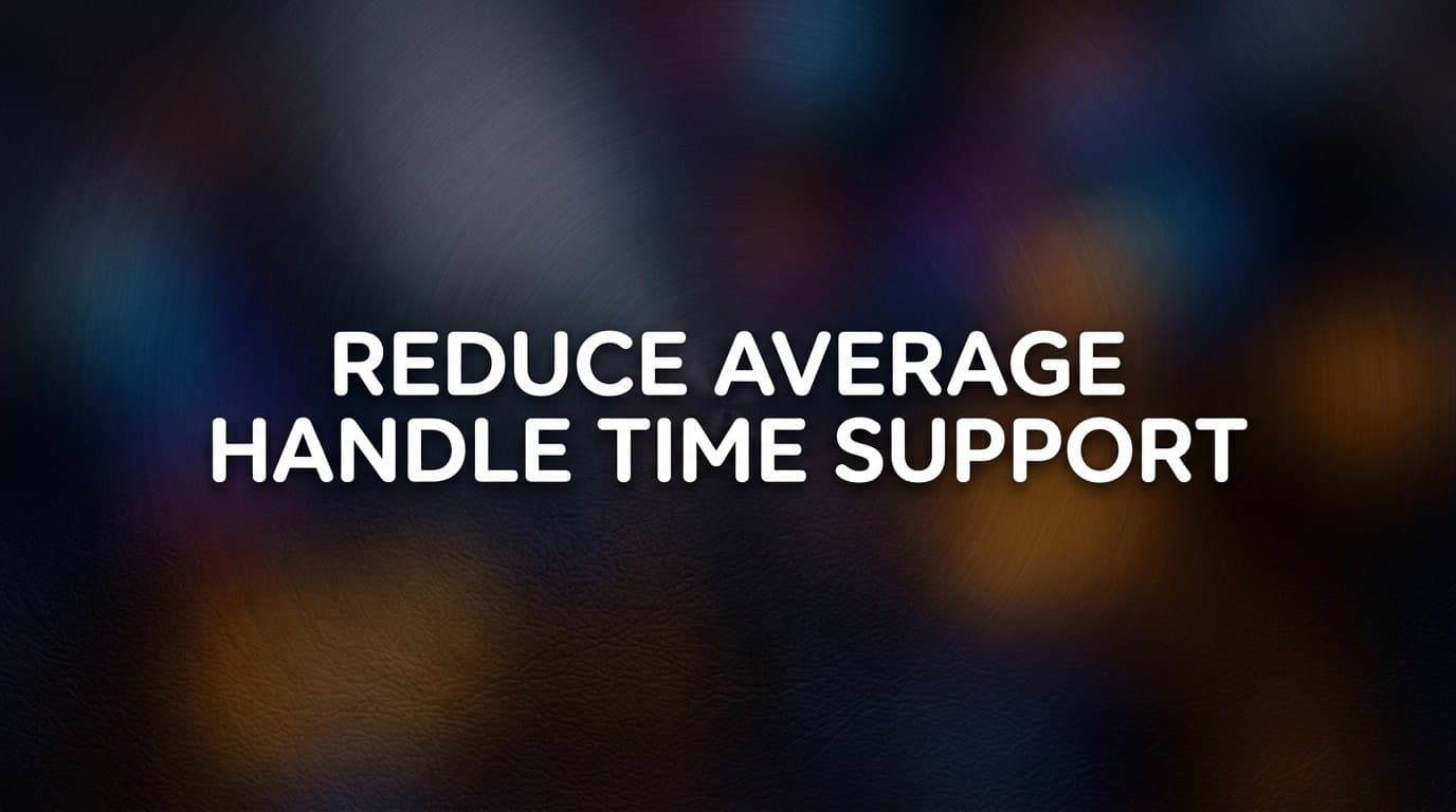 How to Reduce Average Handle Time in Support: A Step-by-Step Guide