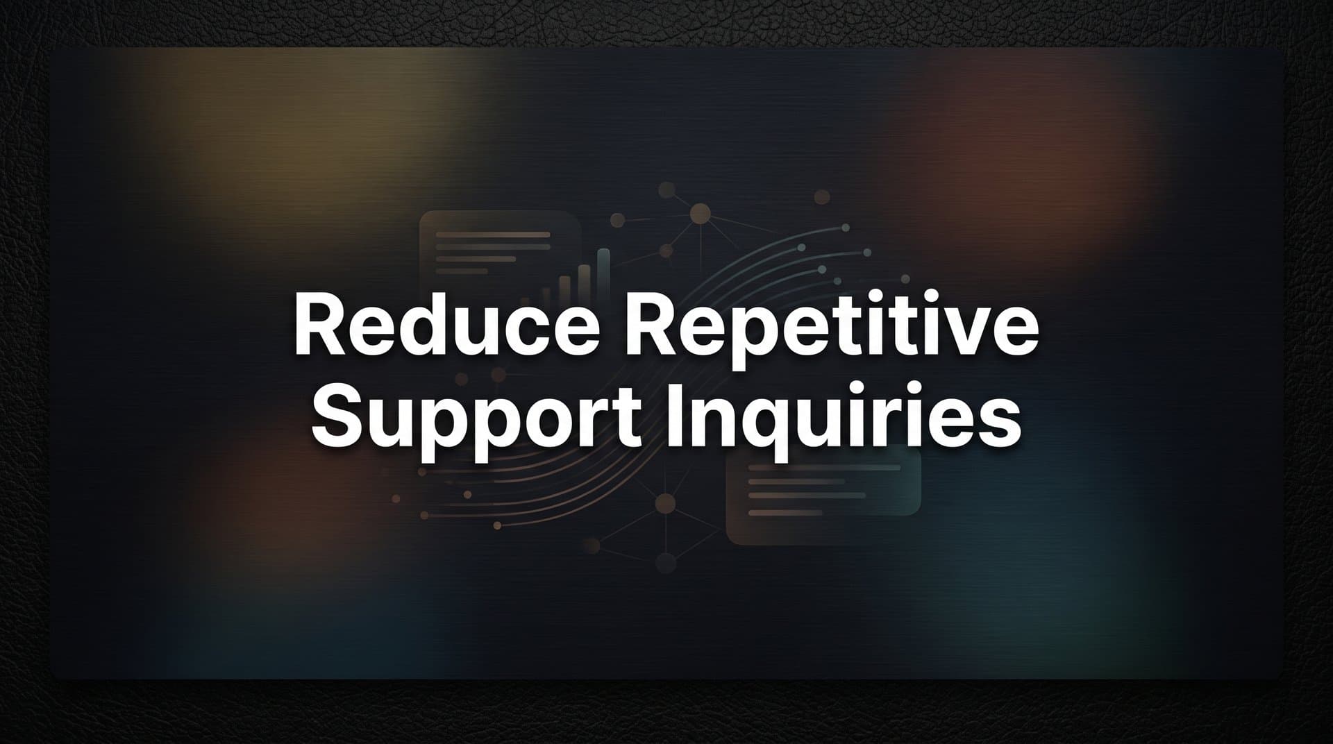 How to Reduce Repetitive Support Inquiries: A Step-by-Step Guide