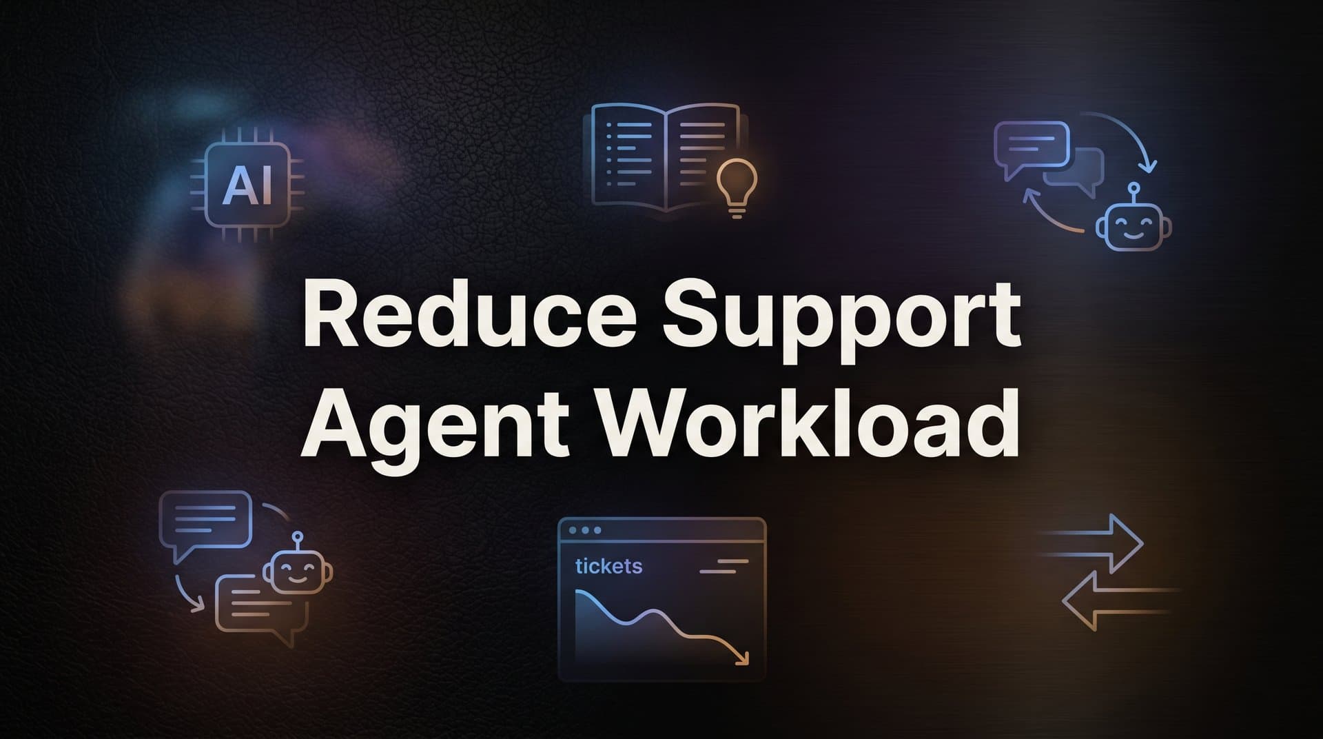 How to Reduce Support Agent Workload: A Practical Step-by-Step Guide