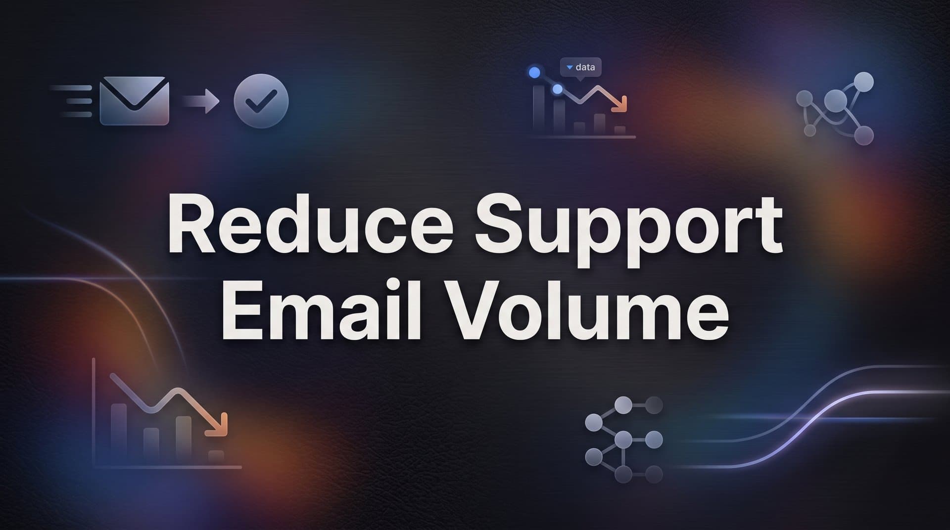 How to Reduce Support Email Volume: A Step-by-Step Guide for B2B Teams