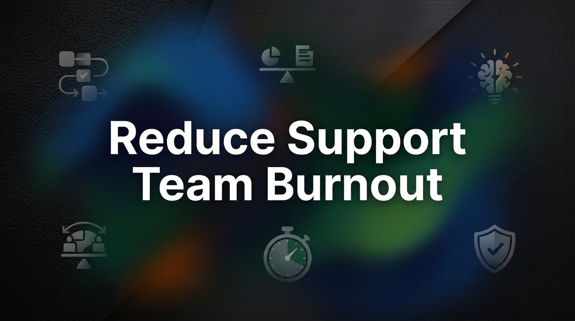8 Proven Strategies to Reduce Support Team Burnout