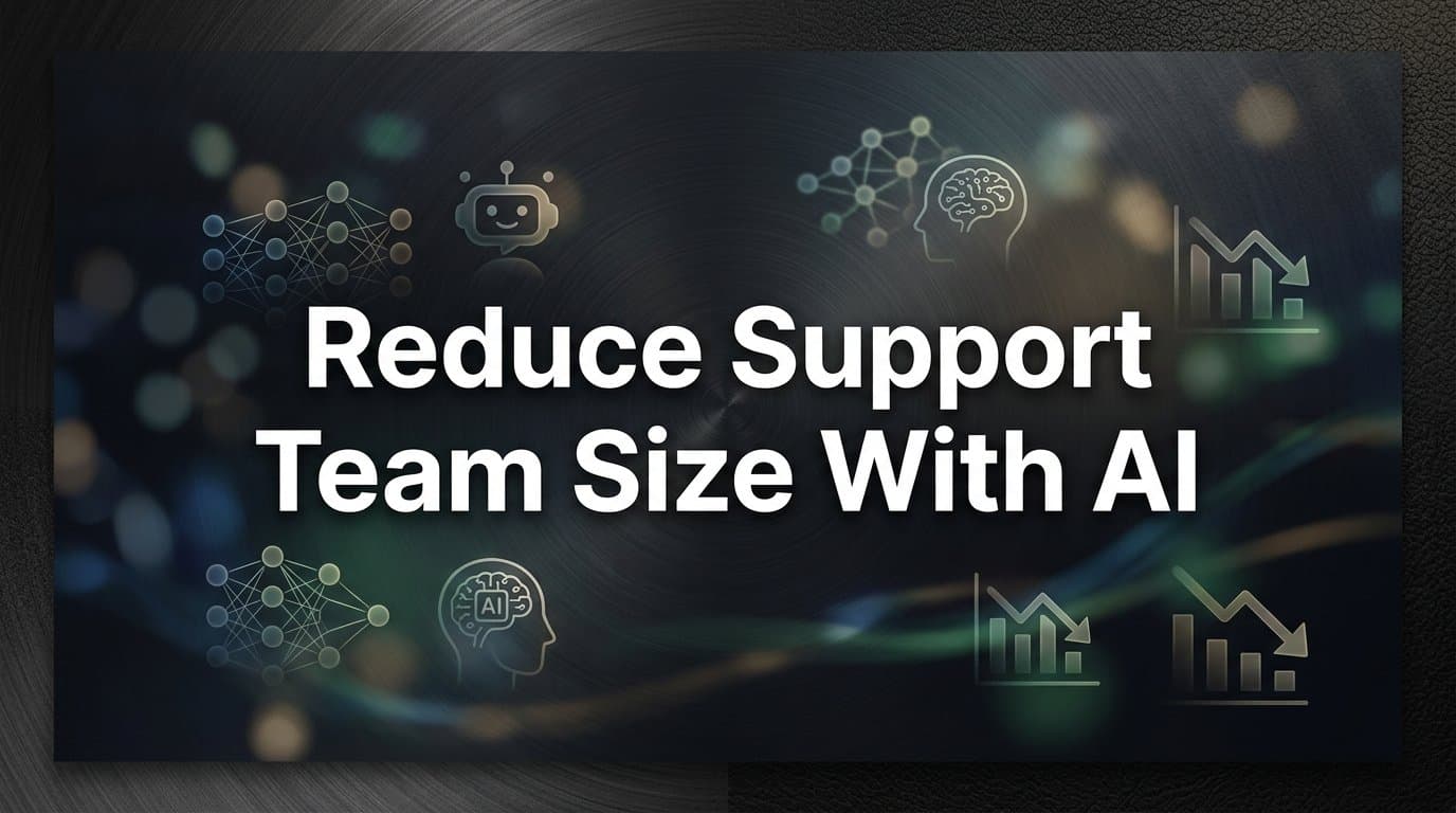How to Reduce Your Support Team Size with AI: A Step-by-Step Guide