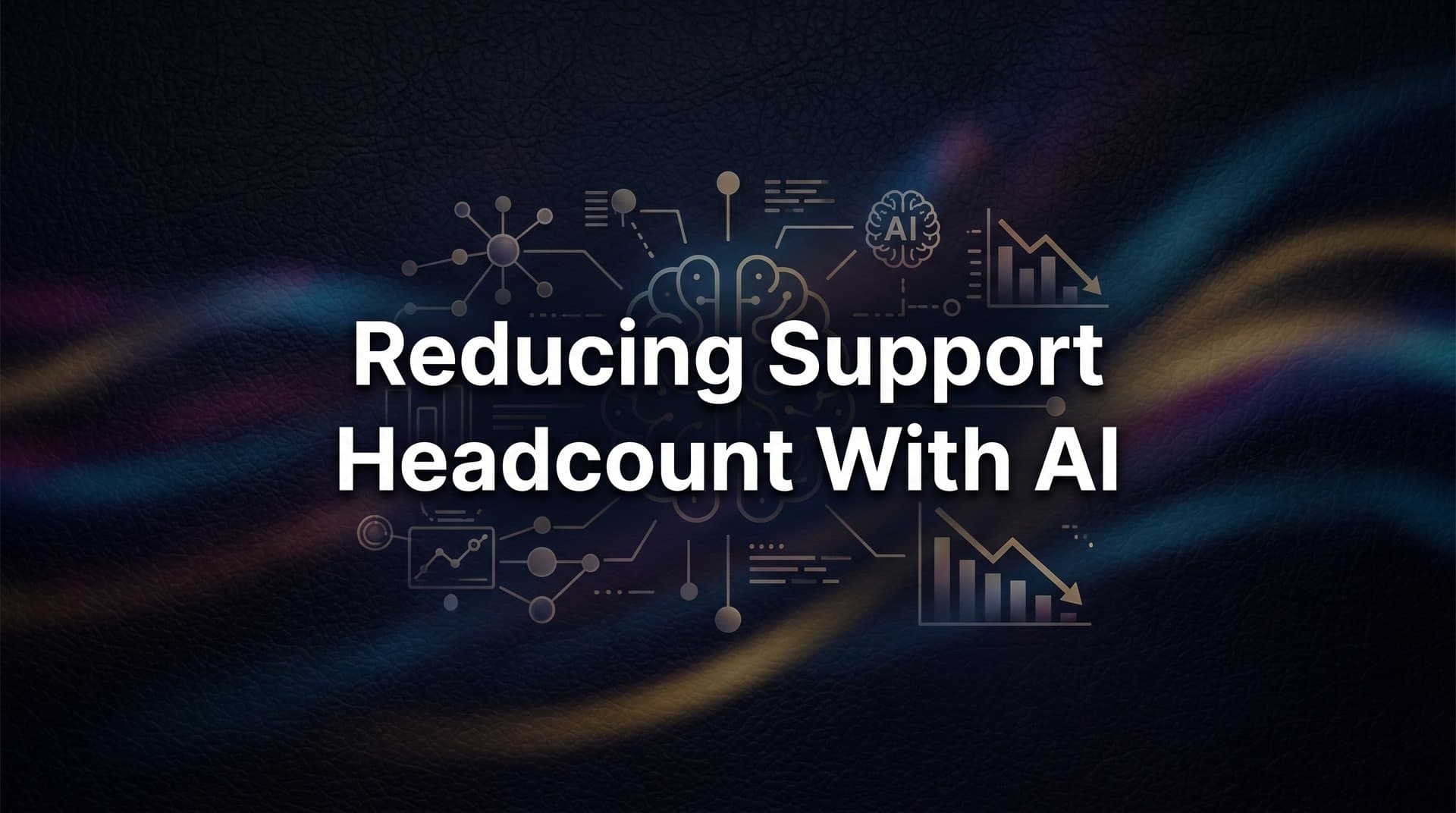 Reducing Support Headcount with AI: What It Actually Means for Your Team