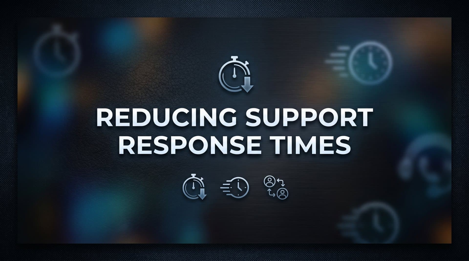 Reducing Support Response Times: A Step-by-Step Guide for B2B Teams